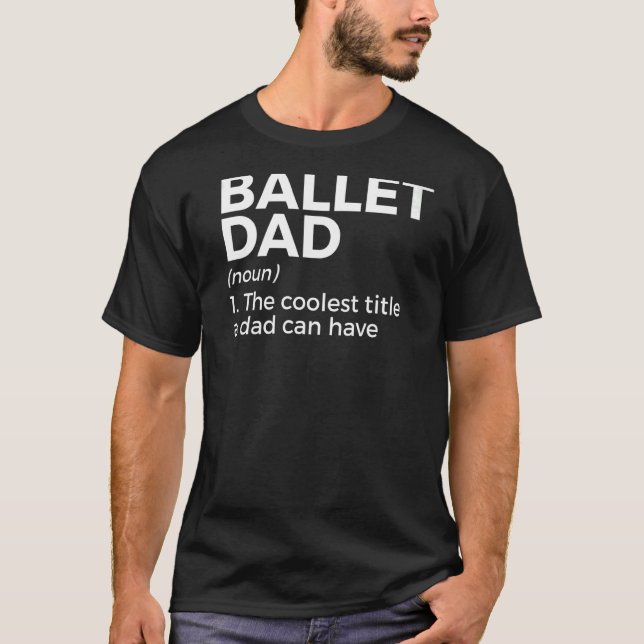 Ballet Dad Definition Dance T-Shirt (Front)