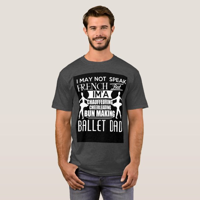 Ballet Dad T-shirt (Front Full)