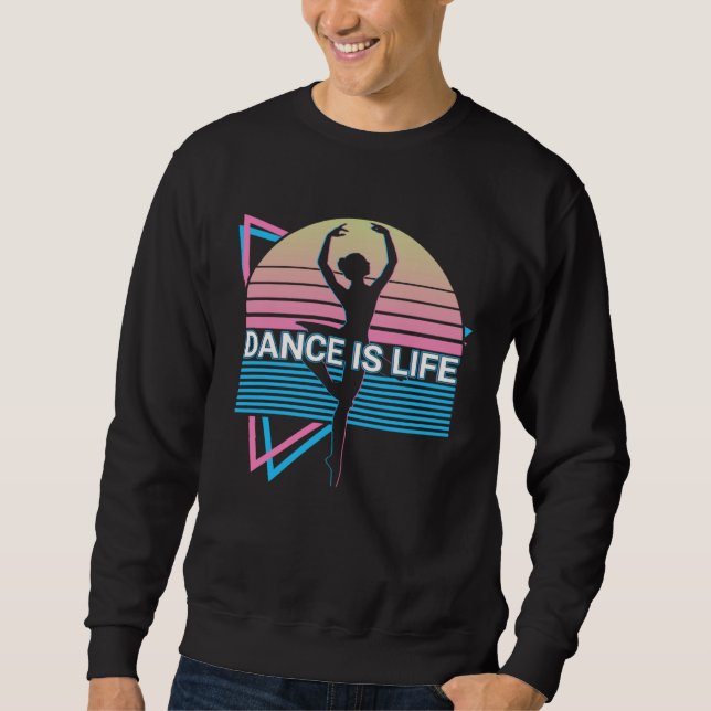Ballet Dance Ballet Dancing Ballerina Dance Is Lif Sweatshirt (Front)