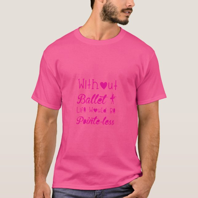 Ballet Dance Dancing Dancer T-Shirt (Front)