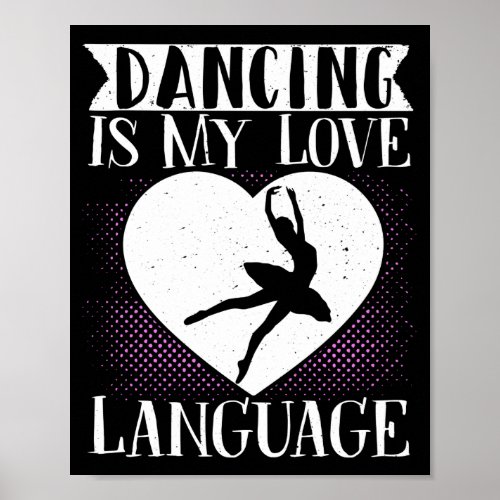 Ballet Dance Dancing Is My Love Language Poster