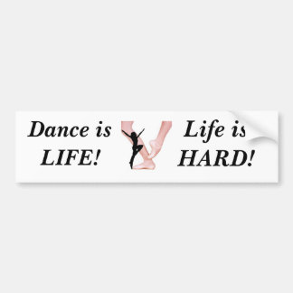 ballet, Dance is   LIFE!, Life is HARD! Bumper Sticker