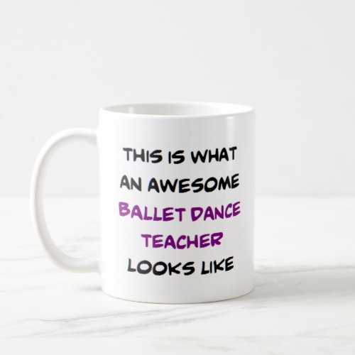 ballet dance teacher awesome coffee mug