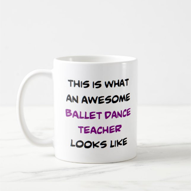ballet dance teacher, awesome coffee mug (Left)