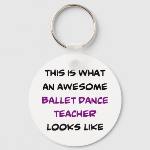 ballet dance teacher awesome keychain