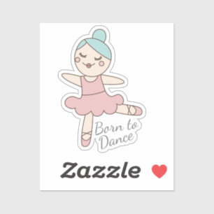 Ballet Dancer Born to Dance Quote Sticker