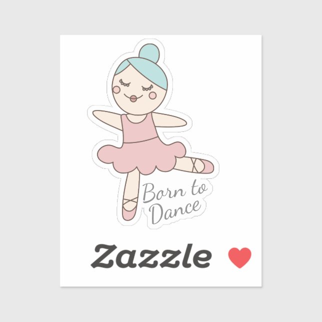 Ballet Dancer Born to Dance Quote  Sticker (Sheet)