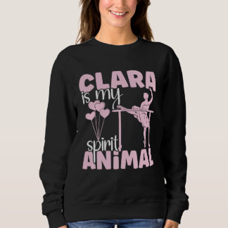 Ballet Dancer Classical Ballets Clara is my spirit Sweatshirt
