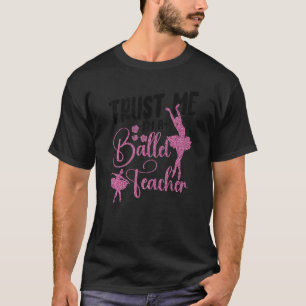 Ballet Dancer Dance Girl Ballerina Ballet Teacher T-Shirt