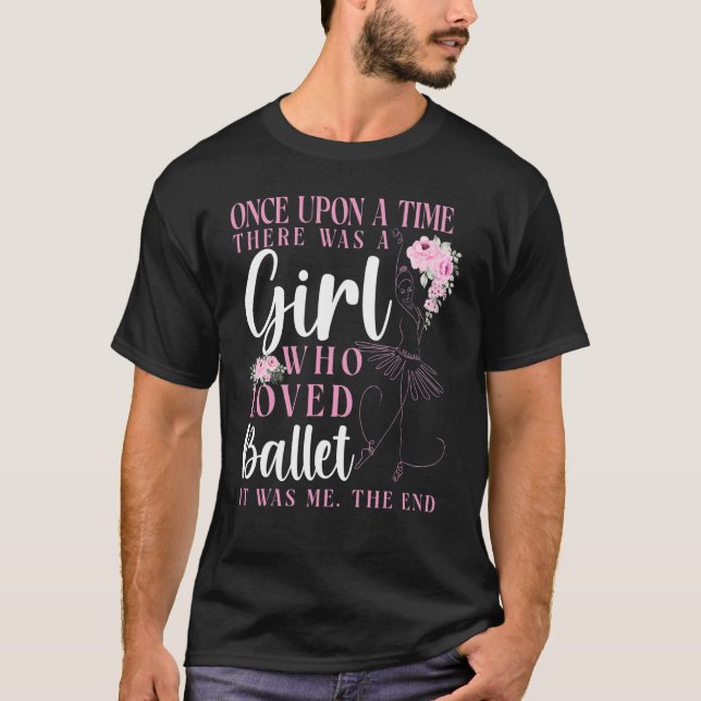 Ballet Dancer Dance Girl Ballerina Once Upon A Tim T-Shirt (Front)
