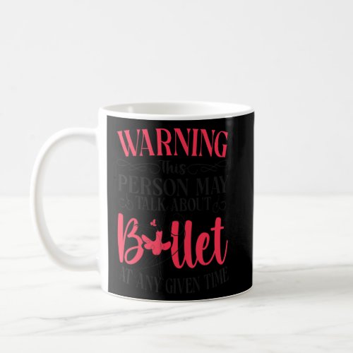 Ballet Dancer Dance Girl Ballerina Warning This Pe Coffee Mug