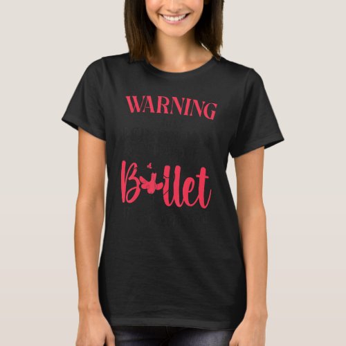 Ballet Dancer Dance Girl Ballerina Warning This Pe T_Shirt