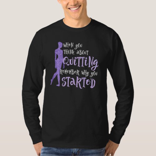 Ballet Dancer  When You Think About Quitting Back  T_Shirt
