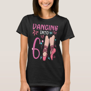 Ballet Dancing Into 6 Birthday Ballerina Ballet Bi T-Shirt