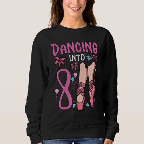 Ballet Dancing Into 8 Birthday Ballerina Ballet Bi Sweatshirt