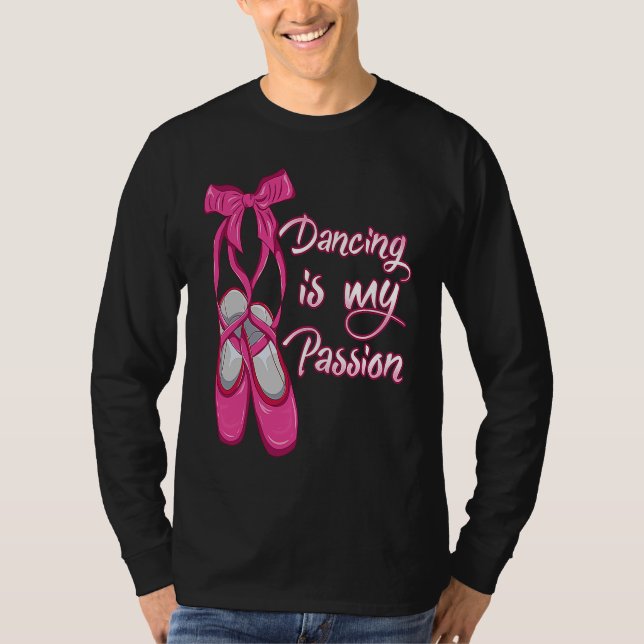 Ballet  Dancing is my Passion  Ballerina T-Shirt (Front)