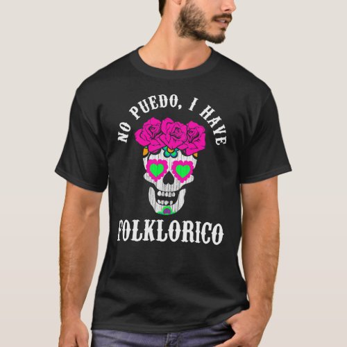 Ballet Folklorico Tee No Puedo I Have Folklorico 