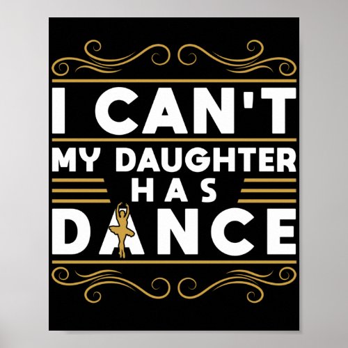 Ballet I CanT My Daughter Has Dance Poster