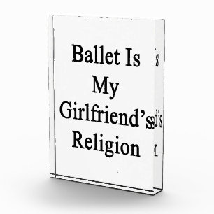Ballet Is My Girlfriend's Religion Acrylic Award