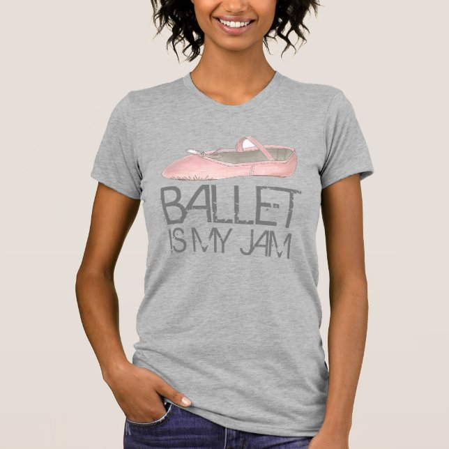 Ballet Is My Jam Ballerina Pink Dance Shoe Slipper T-Shirt (Front)