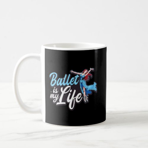 Ballet Is My Life Ballet Quote  Coffee Mug