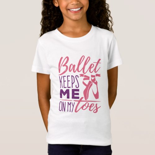 Ballet Keeps Me On My Toes Ballerina Dancer T_Shirt