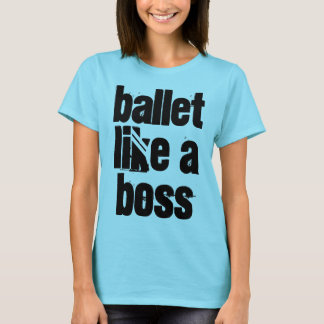 "Ballet Like A Boss" Light Blue Women's T-shirt