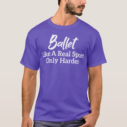 Ballet Like A Real Sport Only Harder T_Shirt
