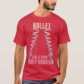 Ballet Like A Sport Only Harder Ballerian Ballet D T-Shirt