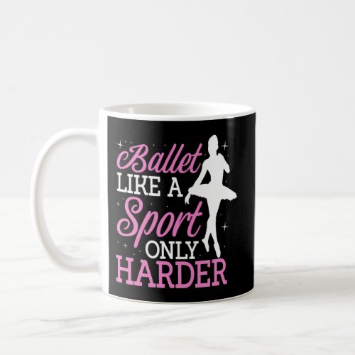 Ballet Like A Sport Only Harder Ballerina Classica Coffee Mug