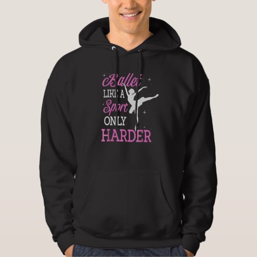 Ballet Like A Sport Only Harder Ballerina Classica Hoodie