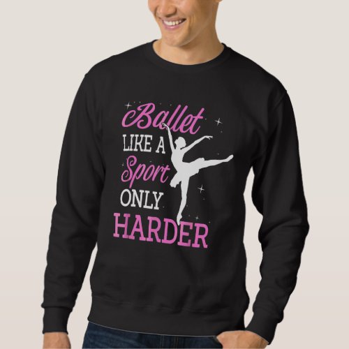 Ballet Like A Sport Only Harder Ballerina Classica Sweatshirt