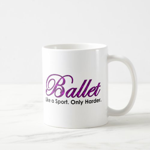 Ballet Like a Sport Only Harder Coffee Mug