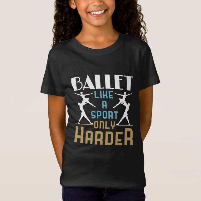 Ballet Like a Sport Only Harder Dancer  T-Shirt (Front)