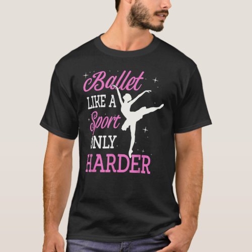 Ballet Like A Sport Only Harder Dancing Ballet Dan T_Shirt