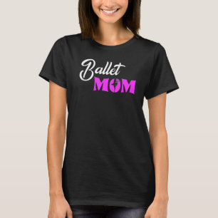 Ballet Mom Ballerina Love To Dance Ballet  1 T-Shirt