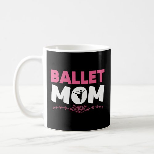 Ballet Mom Dancing Ballet Dancer Ballerina Mother Coffee Mug