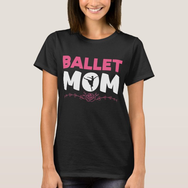 Ballet Mom Dancing Ballet Dancer Ballerina T-Shirt (Front)