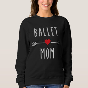 Ballet Mom  Dancing Mama  Ballet  Womens Sweatshirt