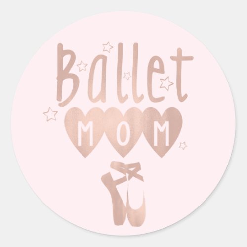 Ballet Mom Pink Rose Gold Stars  Hearts Classic Round Sticker