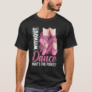 Ballet Pointe Ballerina Ballet Dancer Apparel Girl T-Shirt