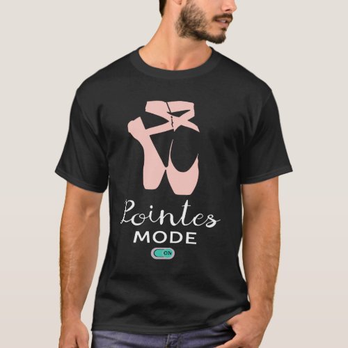 Ballet Pointes Mode On Workout Dance Pointe Shoes T_Shirt