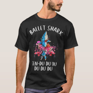 ballet shark ten du du du du cute dance T-Shirt