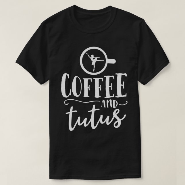 Ballet Shirts For Women Funny Coffee Tutus Dance T (Design Front)