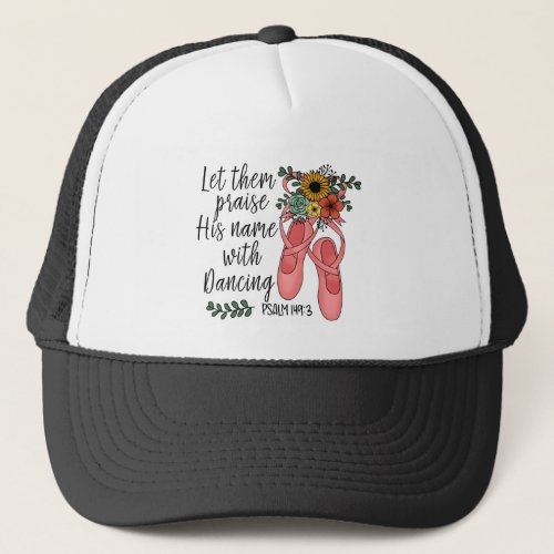 Ballet Shoes Ballerina Christian Quote Trucker Hat