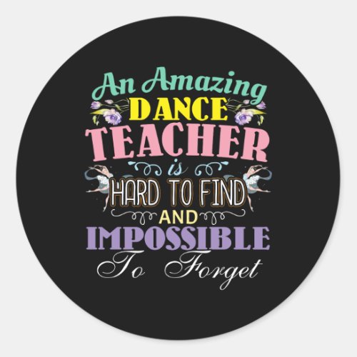 Ballet Teacher Appreciation _ Amazing Quote Classic Round Sticker