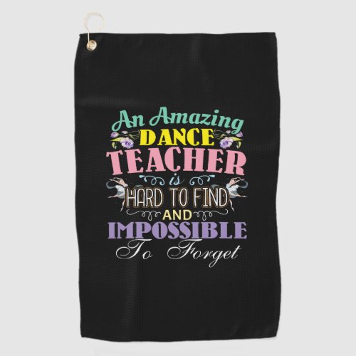 Ballet Teacher Appreciation _ Amazing Quote Golf Towel