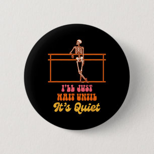 Ballet Teacher Dancing Skeleton I Just Wait Until Button