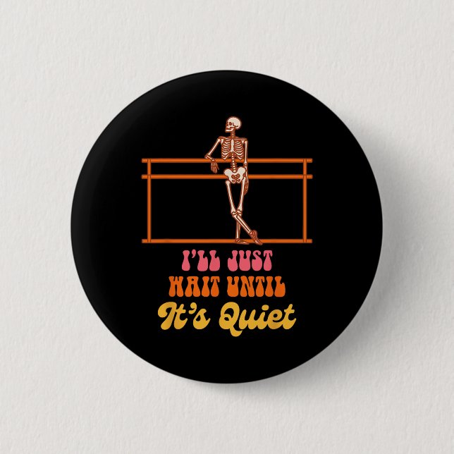 Ballet Teacher Dancing Skeleton I Just Wait Until  Button (Front)