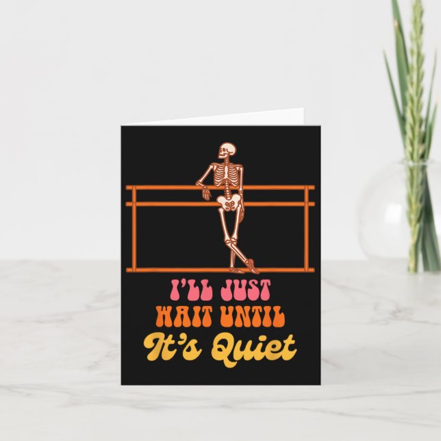 Ballet Teacher Dancing Skeleton I Just Wait Until  Card (Front)